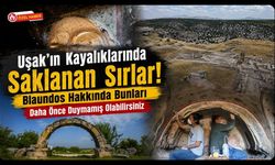 Uşak’ın Kayalıklarında Saklanan Sırlar! Blaundos Hakkında Bunları Daha Önce Duymamış Olabilirsiniz