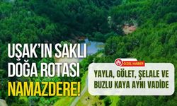 Uşak’ın Saklı Doğa Rotası Namazdere! Yayla, Gölet, Şelale ve Buzlu Kaya Aynı Vadide