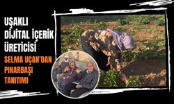 Uşaklı Dijital İçerik Üreticisi Selma Uçan'dan Pınarbaşı Tanıtımı