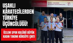 Uşaklı Karatecilerden Türkiye Üçüncülüğü! Özlem Spor Kulübü Büyük Kadın Takımı Kürsüye Çıktı