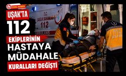 Uşak’ta 112 Ekiplerinin Hastaya Müdahale Kuralları Değişti
