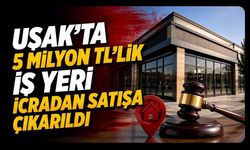 Uşak'ta 5 Milyon TL'lik İş Yeri İcradan Satışa Çıkarıldı
