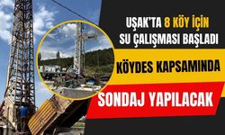 Uşak’ta 8 Köy İçin Su Çalışması Başladı, KÖYDES Kapsamında Sondaj Yapılacak