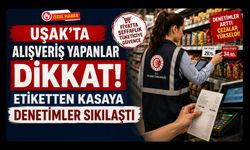Uşak’ta Alışveriş Yapanlar Dikkat! Etiketten Kasaya Denetimler Sıkılaştı