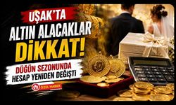 Uşak’ta Altın Alacaklar Dikkat! Düğün Sezonunda Hesap Yeniden Değişti