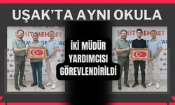 Uşak’ta Aynı Okula İki Müdür Yardımcısı Görevlendirildi