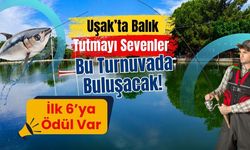 Uşak’ta Balık Tutmayı Sevenler Bu Turnuvada Buluşacak! İlk 6’ya Ödül Var