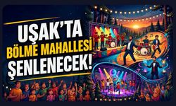 Uşak’ta Bölme Mahallesi Şenlenecek! Çocuklar ve Aileler Bu Akşamda Buluşacak