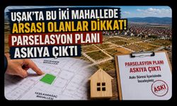 Uşak’ta Bu İki Mahallede Arsası Olanlar Dikkat! Parselasyon Planı Askıya Çıktı