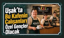 Uşak’ta Bu Kafenin Çalışanları Özel Gençler Olacak