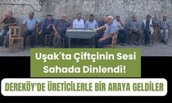Uşak'ta Çiftçinin Sesi Sahada Dinlendi! Dereköy'de Üreticilerle Bir Araya Geldiler