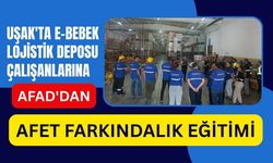 Uşak'ta E-Bebek Lojistik Deposu Çalışanlarına AFAD'dan Afet Farkındalık Eğitimi