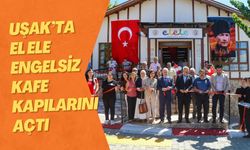 Uşak’ta El Ele Engelsiz Kafe Kapılarını Açtı
