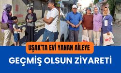 Uşak’ta Evi Yanan Aileye Geçmiş Olsun Ziyareti