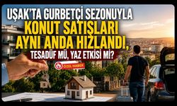 Uşak’ta Gurbetçi Sezonuyla Konut Satışları Aynı Anda Hızlandı, Tesadüf mü, Yaz Etkisi mi?