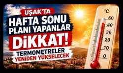 Uşak’ta Hafta Sonu Planı Yapanlar Dikkat, Termometreler Yeniden Yükselecek