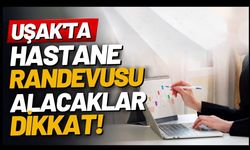 Uşak'ta Hastane Randevusu Alacaklar Dikkat! Yeni Saat Uygulaması Duyuruldu
