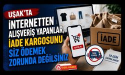 Uşak’ta İnternetten Alışveriş Yapanlar, İade Kargosunu Siz Ödemek Zorunda Değilsiniz