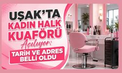 Uşak’ta Kadın Halk Kuaförü Açılıyor: Tarih ve Adres Belli Oldu