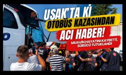 Uşak’taki Otobüs Kazasından Acı Haber! Muavin Hayatını Kaybetti, Sürücü Tutuklandı