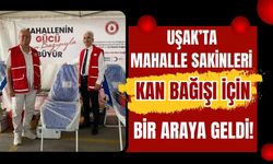 Uşak’ta Mahalle Sakinleri Kan Bağışı İçin Bir Araya Geldi!