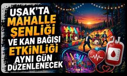 Uşak'ta Mahalle Şenliği ve Kan Bağışı Etkinliği Aynı Gün Düzenlenecek