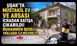 Uşak'ta Müstakil Ev ve Arsası İcradan Satışa Çıkarıldı! Muhammen Bedeli Yaklaşık 5,9 Milyon TL