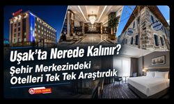 Uşak’ta Nerede Kalınır? Şehir Merkezindeki Otelleri Tek Tek Araştırdık