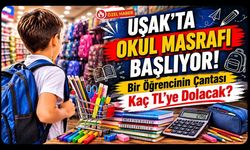 Uşak’ta Okul Masrafı Başlıyor! Bir Öğrencinin Çantası Kaç TL’ye Dolacak?