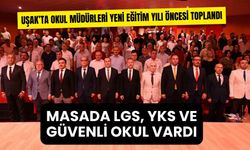 Uşak’ta Okul Müdürleri Yeni Eğitim Yılı Öncesi Toplandı, Masada LGS, YKS ve Güvenli Okul Vardı
