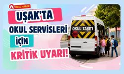 Uşak’ta Okul Servisleri İçin Kritik Uyarı!