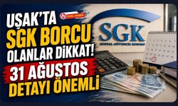 Uşak’ta SGK Borcu Olanlar Dikkat! 31 Ağustos Detayı Önemli