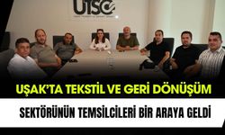 Uşak’ta Tekstil ve Geri Dönüşüm Sektörünün Temsilcileri Bir Araya Geldi