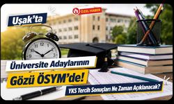 Uşak’ta Üniversite Adaylarının Gözü ÖSYM’de! YKS Tercih Sonuçları Ne Zaman Açıklanacak?