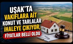 Uşak’ta Vakıflara Ait Konut ve Tarlalar İhaleye Çıkıyor, Fiyatlar Belli Oldu