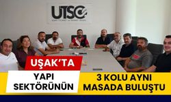 Uşak’ta Yapı Sektörünün 3 Kolu Aynı Masada Buluştu