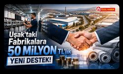 Uşak'taki Fabrikalara 50 Milyon TL'lik Yeni Destek!