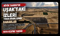 Büyük Taarruz’un Uşak’taki İzleri, Yunan Birliklerinin Kabaklar İstasyonu’ndaki Hareketi Hava Keşfine Yansıdı