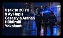 Uşak’ta 20 Yıl 8 Ay Hapis Cezasıyla Aranan Hükümlü Yakalandı