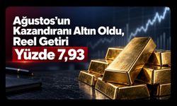 Ağustos’un Kazandıranı Altın Oldu, Reel Getiri Yüzde 7,93