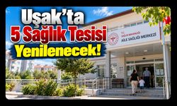 Uşak’ta 5 Sağlık Tesisi Yenilenecek! İşte Bakım ve Onarıma Alınacak Yerler