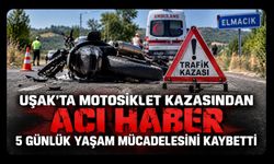 Uşak’ta Motosiklet Kazasından Acı Haber, 5 Günlük Yaşam Mücadelesini Kaybetti