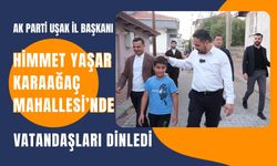 AK Parti Uşak İl Başkanı Himmet Yaşar Karaağaç Mahallesi’nde Vatandaşları Dinledi
