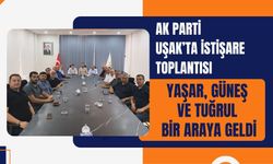 AK Parti Uşak’ta İstişare Toplantısı: Yaşar, Güneş ve Tuğrul Bir Araya Geldi