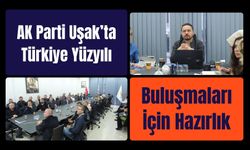 AK Parti Uşak’ta Türkiye Yüzyılı Buluşmaları İçin Hazırlık