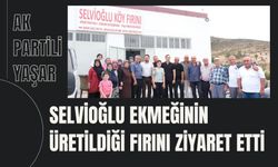 AK Partili Yaşar, Selvioğlu Ekmeğinin Üretildiği Fırını Ziyaret Etti