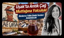 Uşak’ta Antik Çağ Mutfağına Yolculuk! Binlerce Yıllık Balık Sosları Anlatılacak