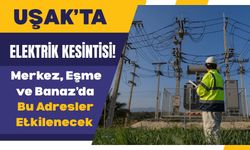Uşak’ta Elektrik Kesintisi! Merkez, Eşme ve Banaz’da Bu Adresler Etkilenecek