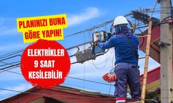 Planınızı Buna Göre Yapın! Elektrikler 9 Saat Kesilebilir