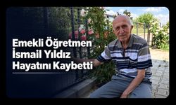 Emekli Öğretmen İsmail Yıldız Hayatını Kaybetti